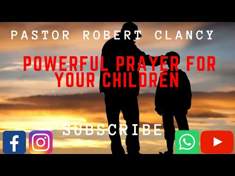 POWERFUL PRAYERS FOR YOUR CHILDREN - PST ROBERT CLANCY