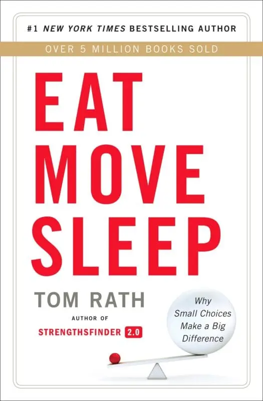 Eat, move, sleep. How everyday decisions affect health and longevity, Tom Rath