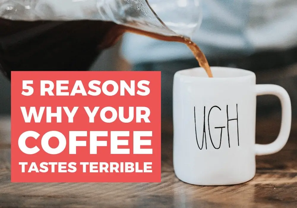 Reasons why your coffee tastes less than perfect