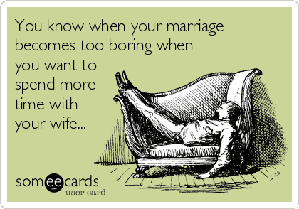 If marriage becomes boring