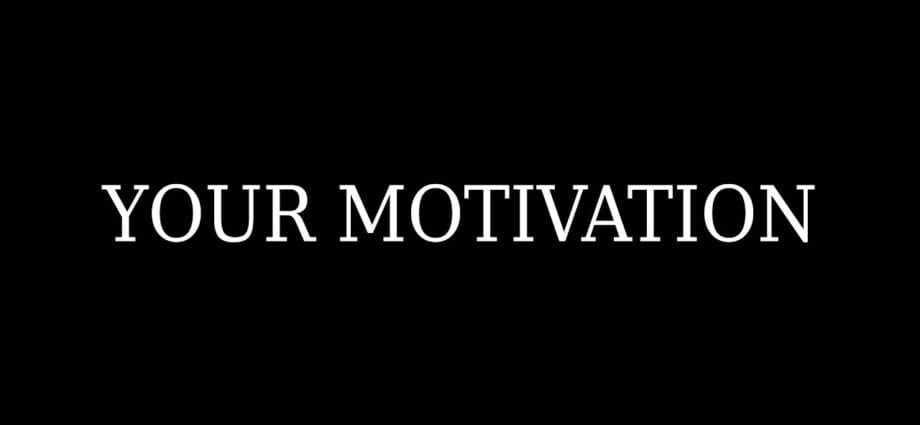 Your motivation
