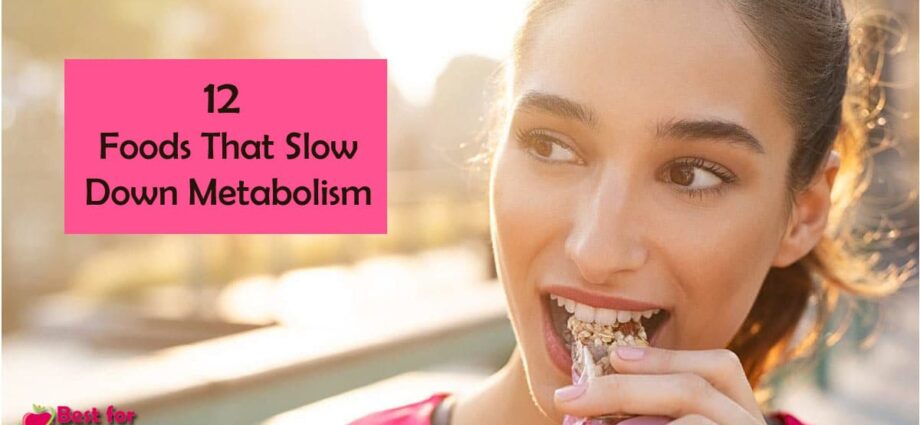 12 Foods That Slow Down Your Metabolism