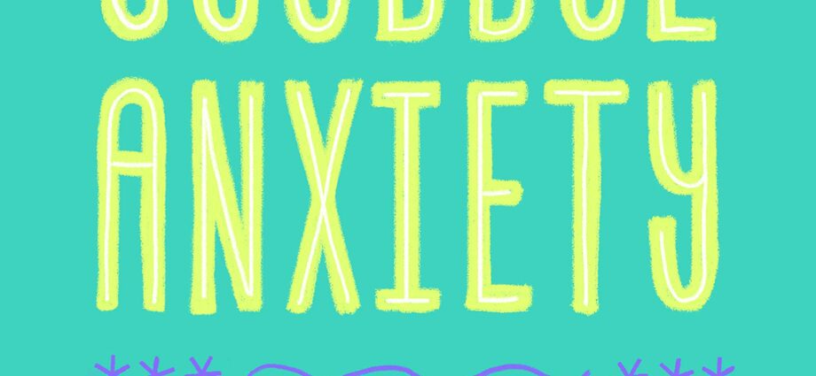 Goodbye anxiety: the effective method to live calmly