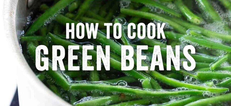 Green beans: how to cook properly? Video