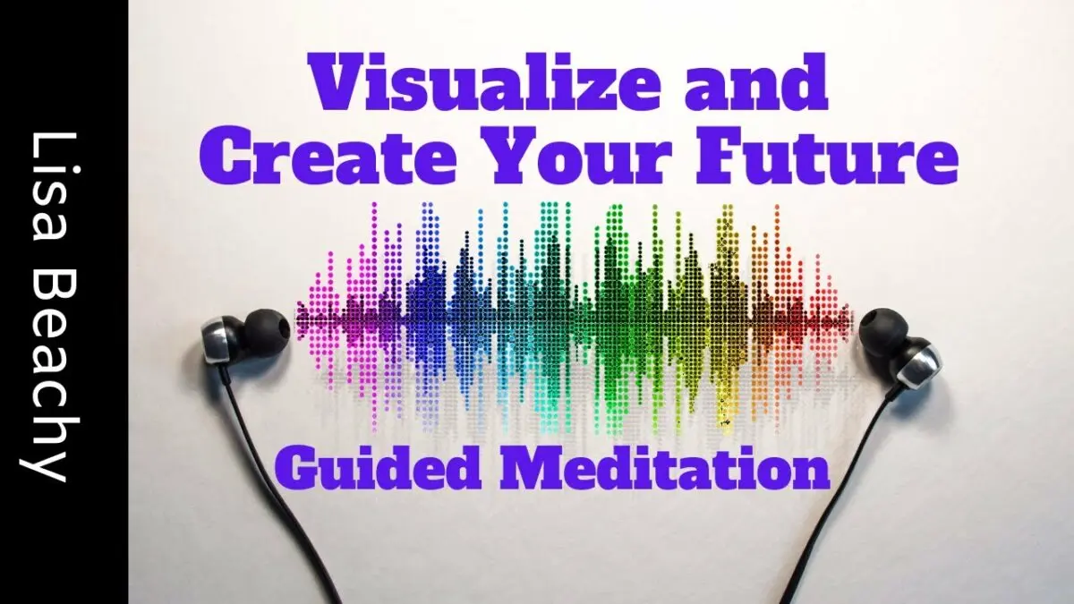 Guided Meditation How to Visualize the Future in a Positive and Constructive Way