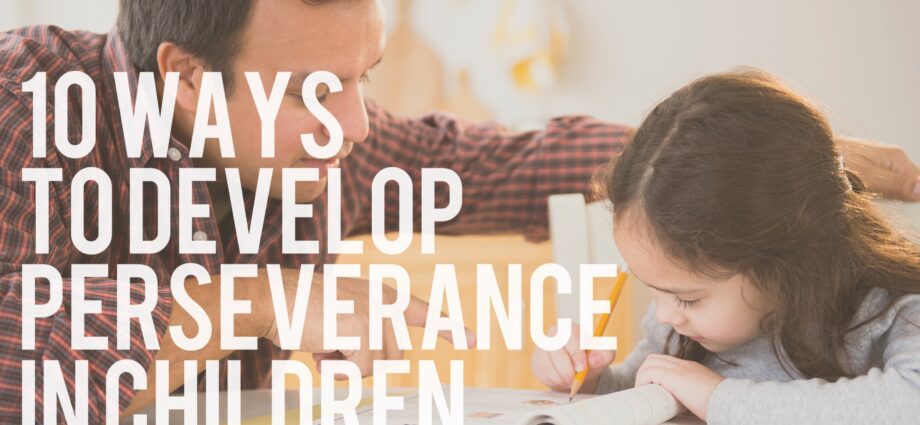 How to develop perseverance and attention in a child