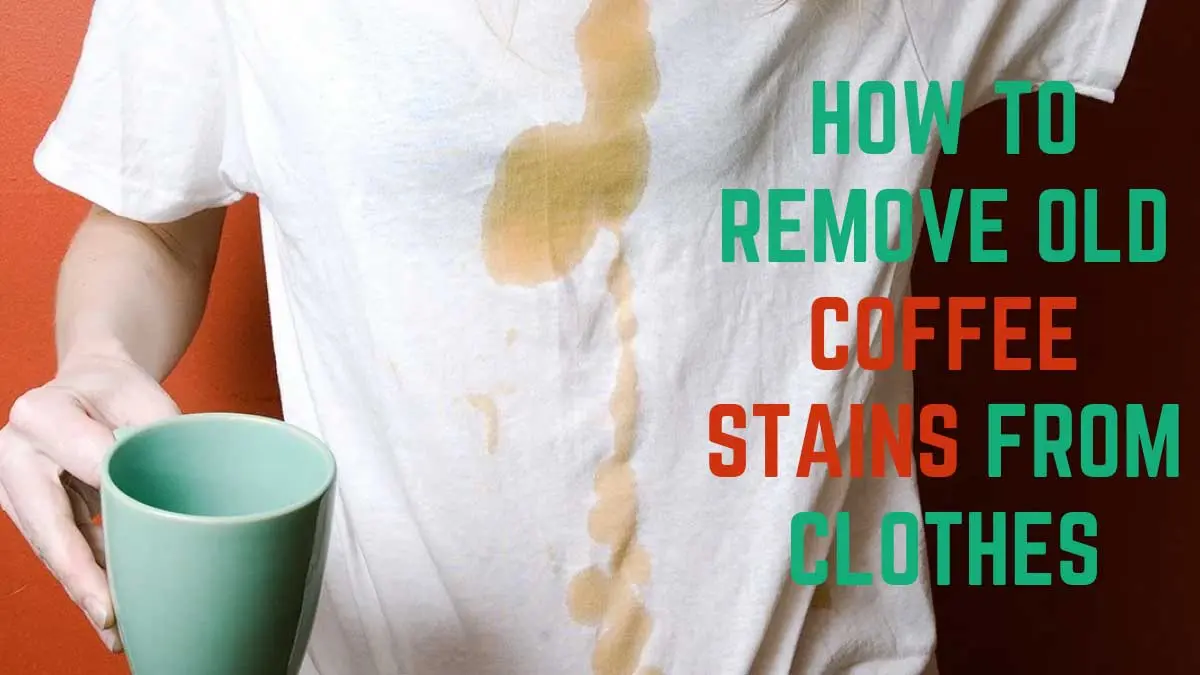 How to remove coffee stain from clothes, how to remove old coffee stain