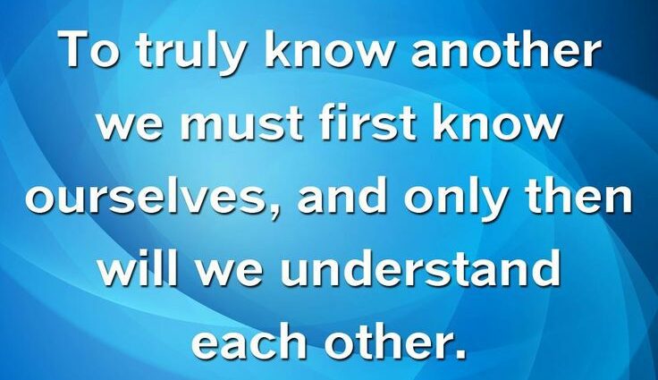 &#8220;If we know ourselves, we will understand others better&#8221;