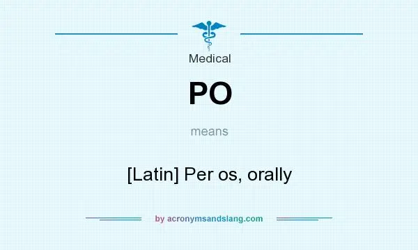 PO: what does Per Os mean (orally)?