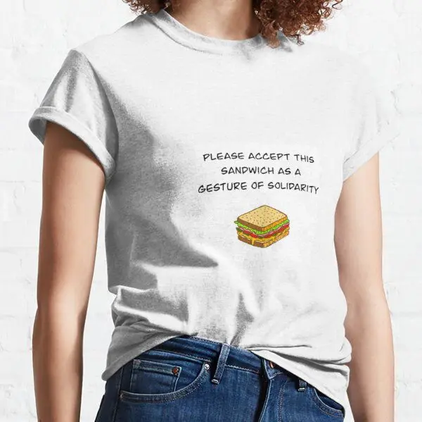 Sandwiches and Solidarity T-shirts