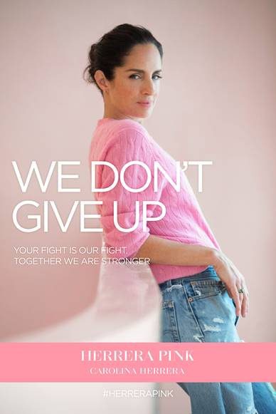 We Dont Give Up: Carolina Herrera Campaigns Against Breast Cancer