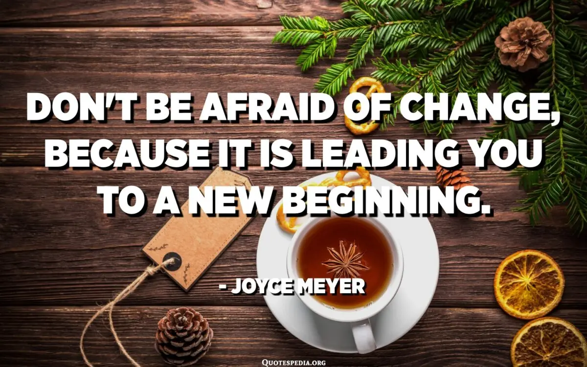 Do not be afraid of changes and other people&#8217;s opinions, be free