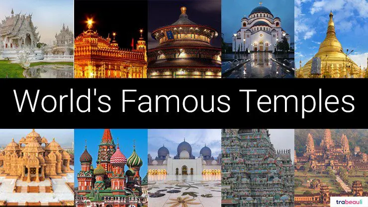 The most famous temples in the world: an overview of the 7 cathedrals