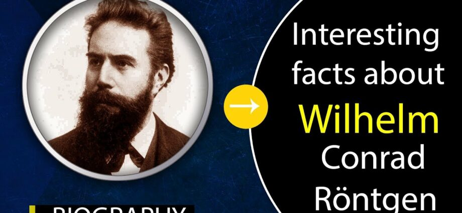 Wilhelm Konrad Roentgen: biography, facts, video