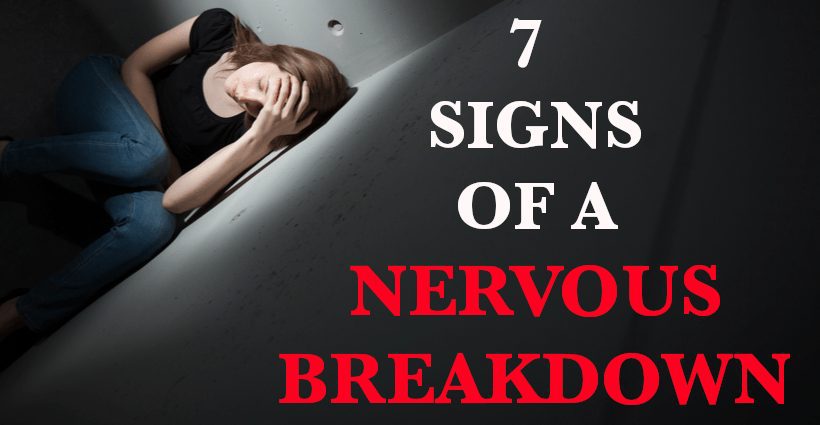 7 signs of a nervous breakdown