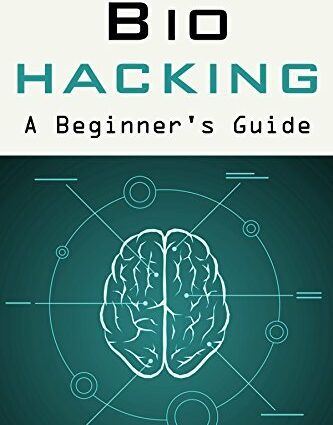 Biohacking: A Beginner&#8217;s Guide