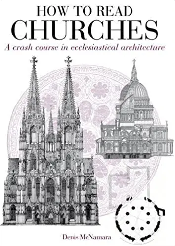 D. R. McNamara How to Read Churches. Intensive Course in Christian Architecture»