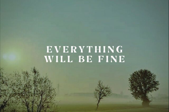 Everything will be fine