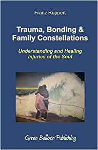 F. Ruppert “Trauma, communication and family constellations. Understand and heal spiritual wounds