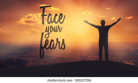 Face your fears