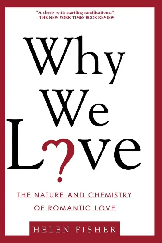 Helen Fisher Why We Love. The Nature and Chemistry of Romantic Love&#8221;