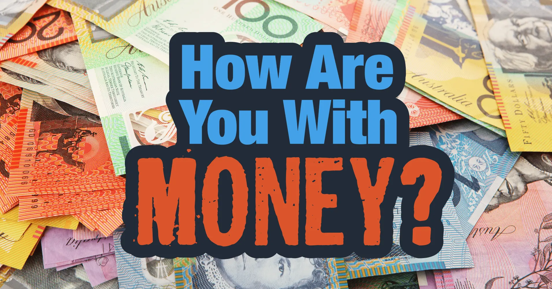 How are you with money?
