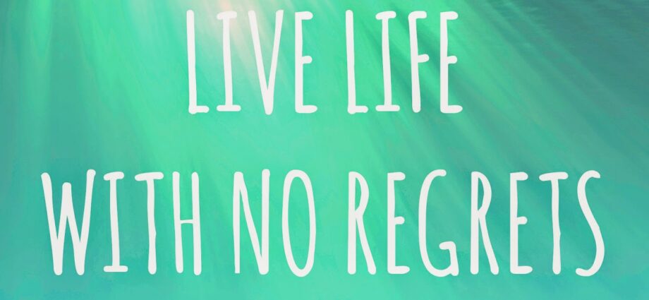 How to live life and not regret?