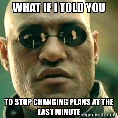 How to stop changing plans at the last minute