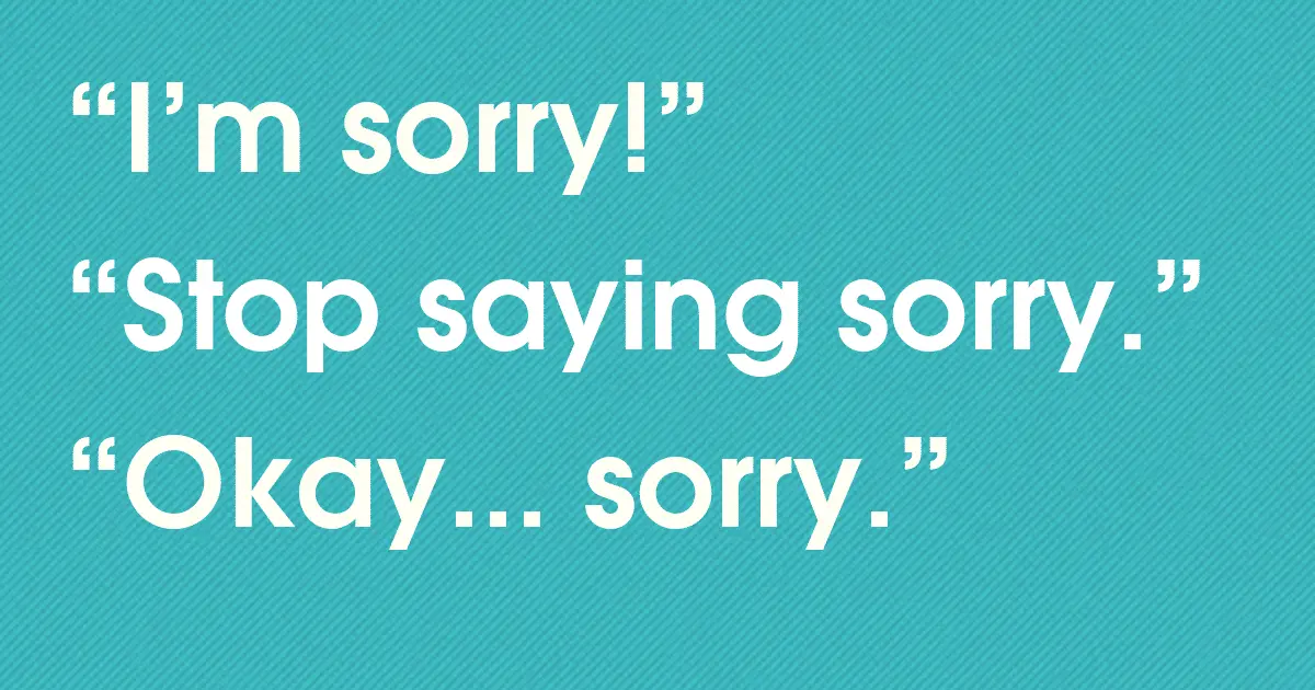 How to stop constantly apologizing?