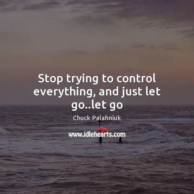 How to stop controlling everything?