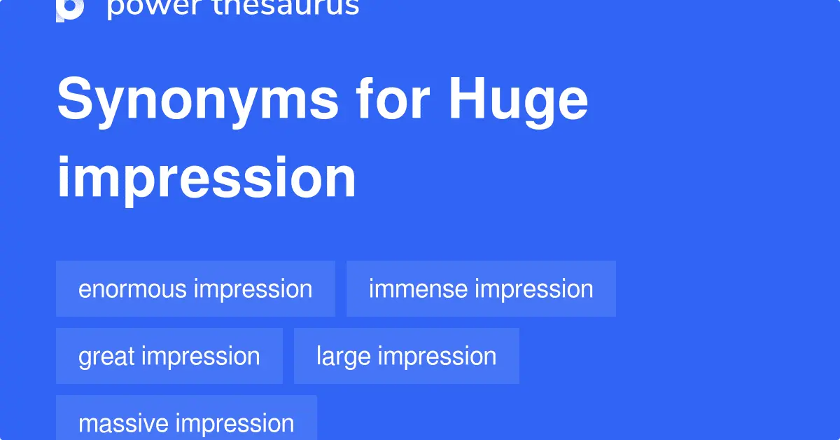 Huge impression