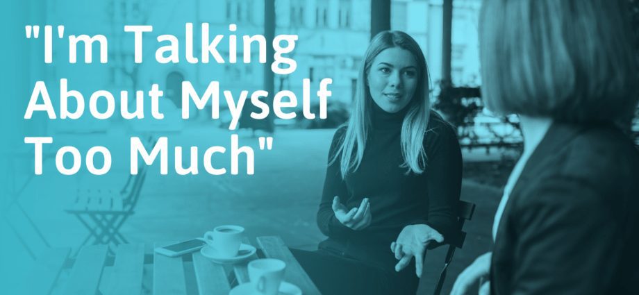 I talk too much about myself