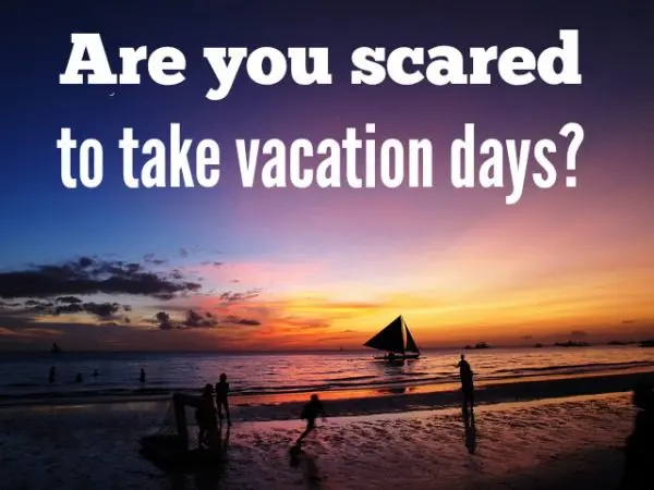 I&#8217;m afraid to go on vacation