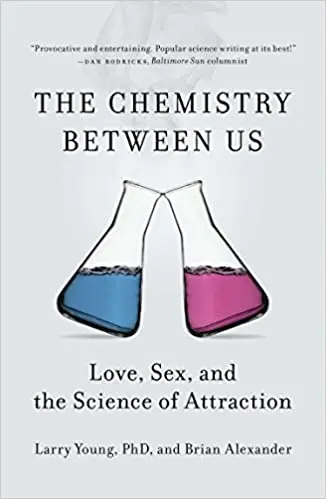 Larry Young, Brian Alexander Chemistry of Love. A Scientific Perspective on Love, Sex and Attraction