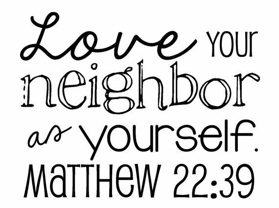 Love your neighbor as yourself