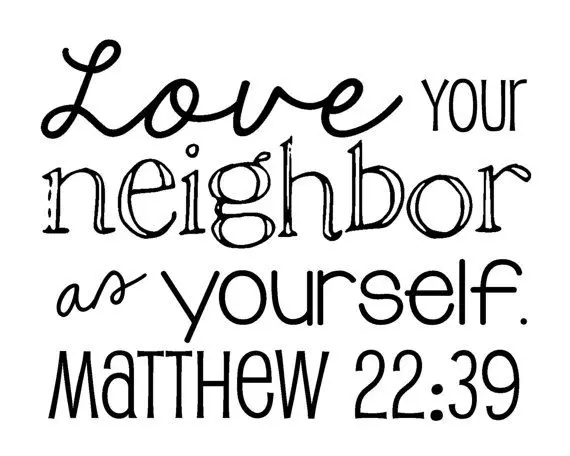 Love your neighbor as yourself