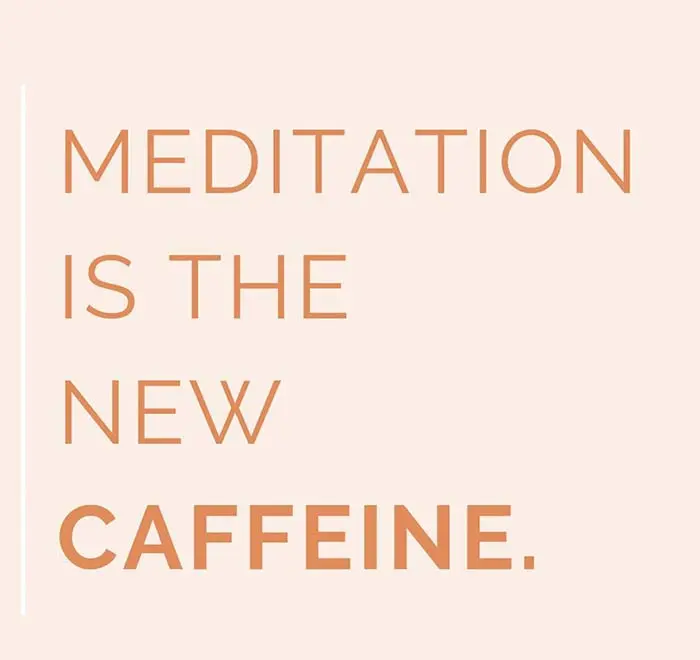 &#8220;Meditation is the beneficial caffeine&#8221;