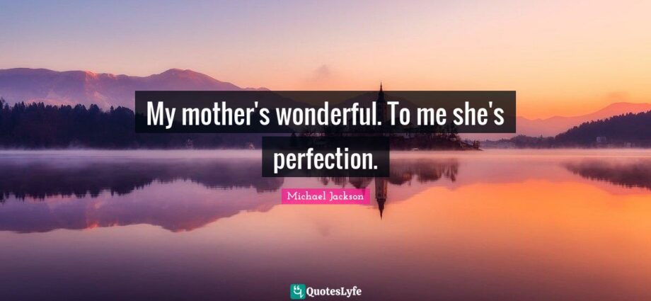 &#8220;My mother was perfection&#8221;