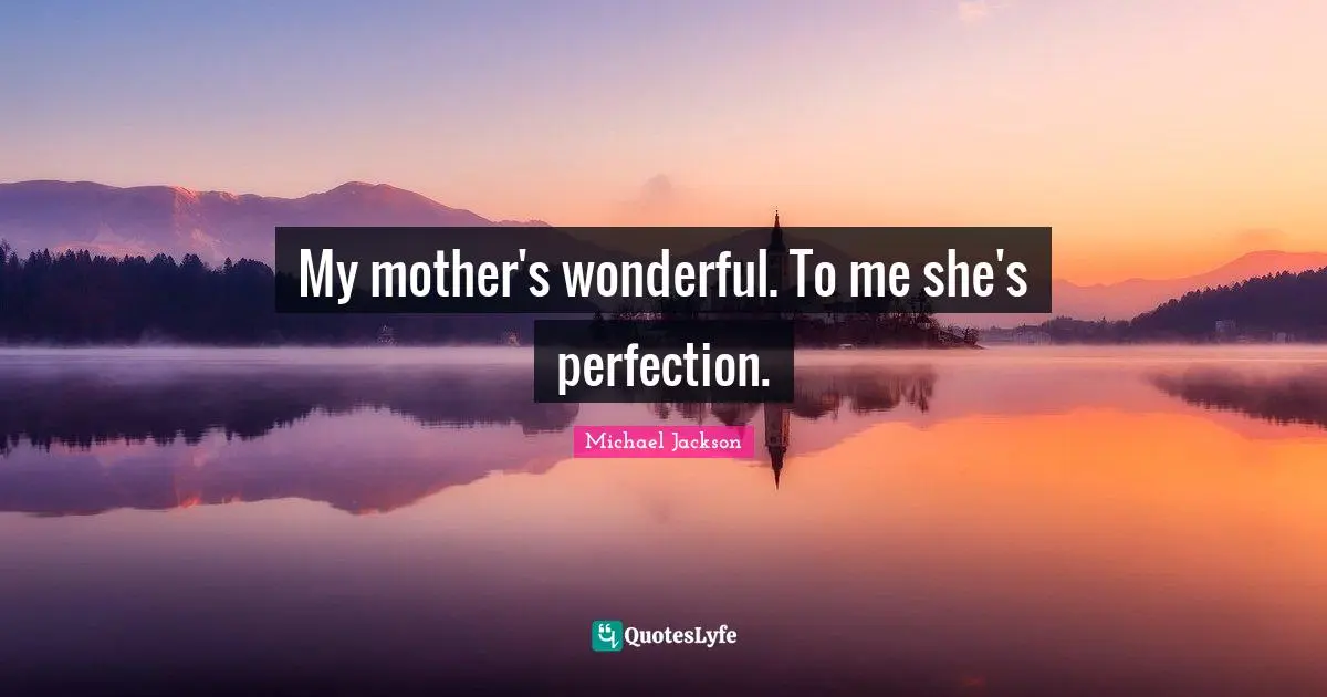 &#8220;My mother was perfection&#8221;