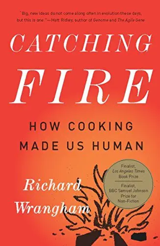 Richard Wrangham Light the Fire: How Cooking Made Us Human