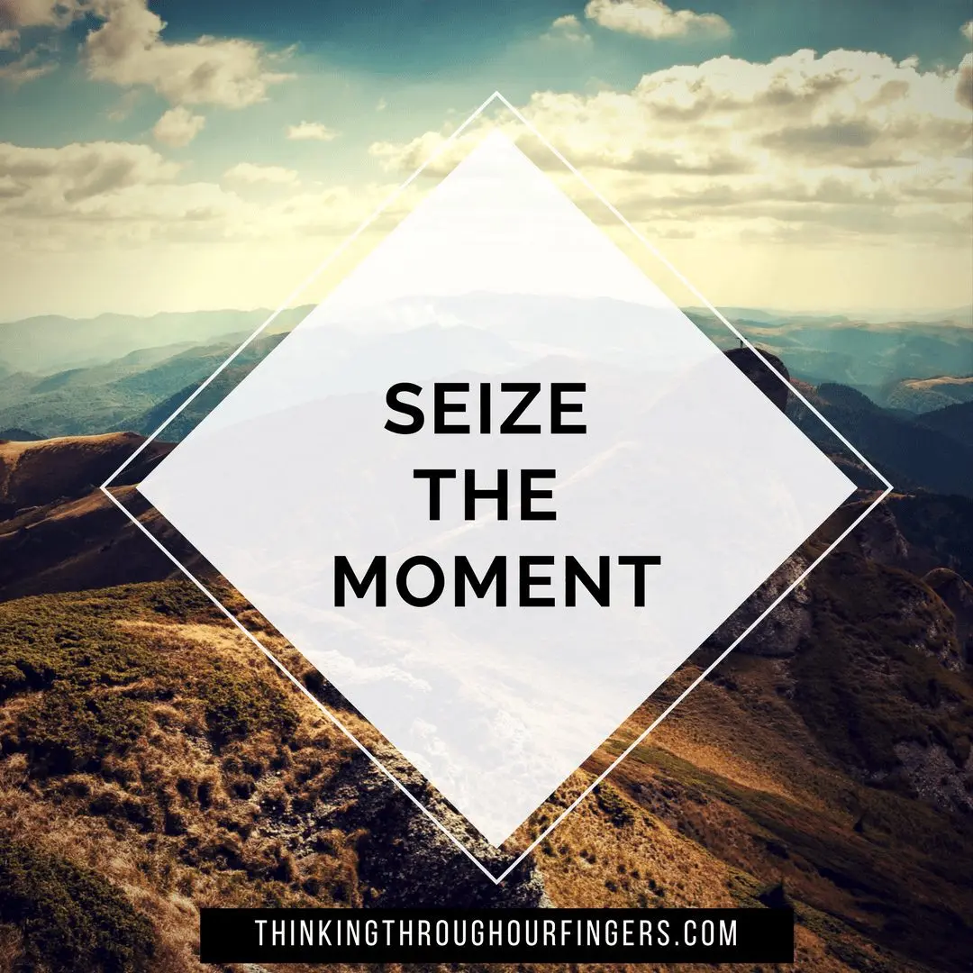 seize the moment