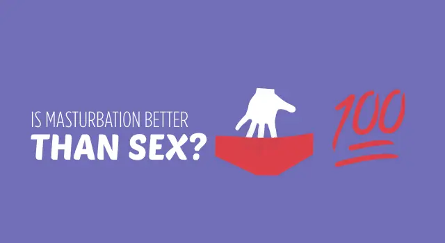 Sex is better than masturbation