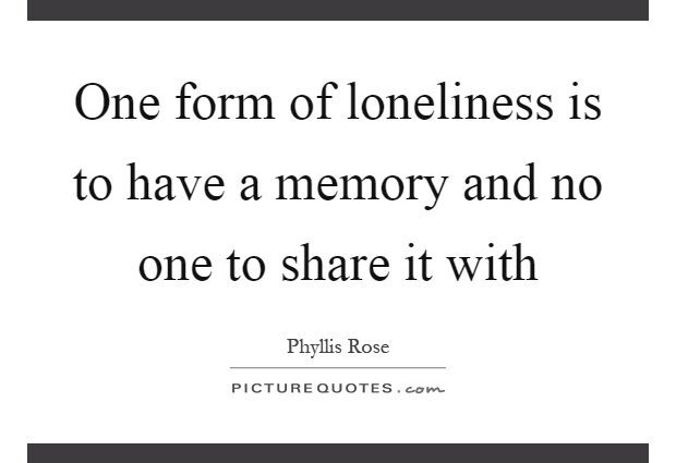 Share the loneliness of the one who is near