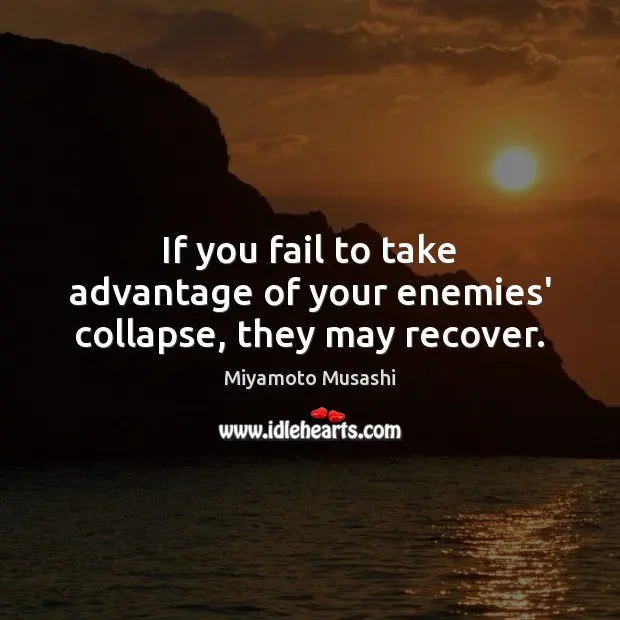 Take advantage of your enemies!