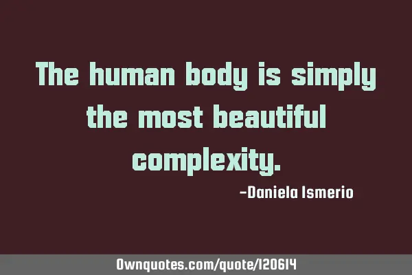 The human body is beautiful