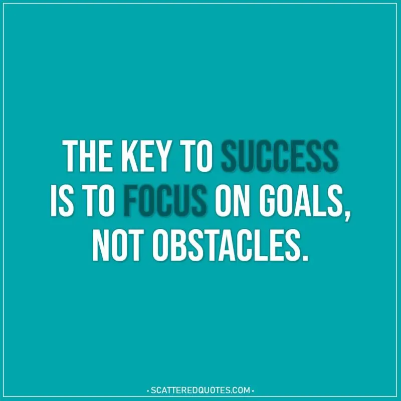 &#8220;The key to success is focus&#8221;