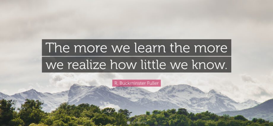 &#8220;The less we know, the more we can learn&#8221;