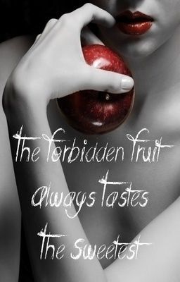 The sweetness of the forbidden fruit