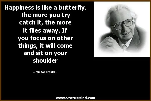 Viktor Frankl: &#8220;Happiness is like a butterfly&#8221;