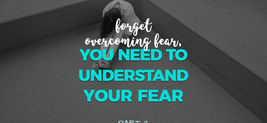 We can understand our fears